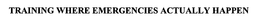 TRAINING WHERE EMERGENCIES ACTUALLY HAPPEN trademark