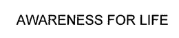 AWARENESS FOR LIFE trademark