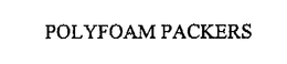POLYFOAM PACKERS trademark