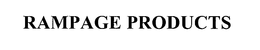 RAMPAGE PRODUCTS trademark
