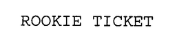 ROOKIE TICKET trademark