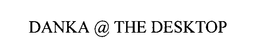 DANKA @ THE DESKTOP trademark