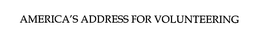AMERICA'S ADDRESS FOR VOLUNTEERING trademark