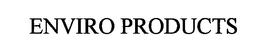 ENVIRO PRODUCTS trademark