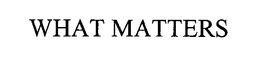 WHAT MATTERS trademark