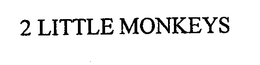 2 LITTLE MONKEYS trademark