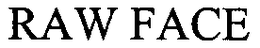 RAW FACE trademark