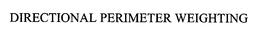 DIRECTIONAL PERIMETER WEIGHTING trademark