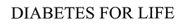 DIABETES FOR LIFE trademark