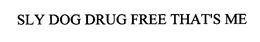 SLY DOG DRUG FREE THAT'S ME trademark