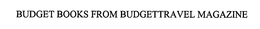 BUDGET BOOKS FROM BUDGETTRAVEL MAGAZINE trademark