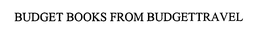 BUDGET BOOKS FROM BUDGETTRAVEL trademark
