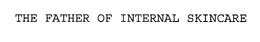 THE FATHER OF INTERNAL SKINCARE trademark