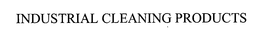 INDUSTRIAL CLEANING PRODUCTS trademark