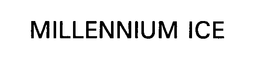 MILLENNIUM ICE trademark