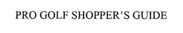 PRO GOLF SHOPPER'S GUIDE trademark