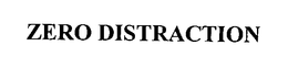 ZERO DISTRACTION trademark