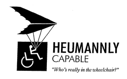HEUMANNLY CAPABLE "WHO'S REALLY IN THE WHEELCHAIR?" trademark