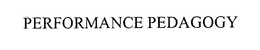 PERFORMANCE PEDAGOGY trademark