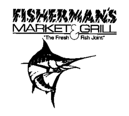 FISHERMAN'S MARKET & GRILL "THE FRESH FISH JOINT" trademark