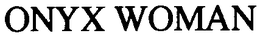 ONYX WOMAN trademark