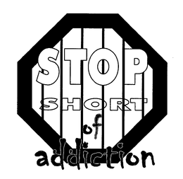 STOP SHORT OF ADDICTION trademark