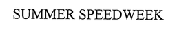 SUMMER SPEEDWEEK trademark