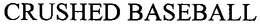 CRUSHED BASEBALL trademark