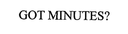 GOT MINUTES? trademark