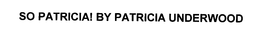 SO PATRICIA! BY PATRICIA UNDERWOOD trademark