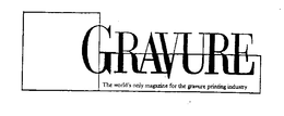 GRAVURE THE WORLD'S ONLY MAGAZINE FOR THE GRAVURE PRINTING INDUSTRY trademark