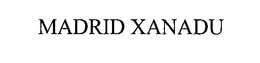MADRID XANADU trademark