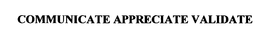 COMMUNICATE APPRECIATE VALIDATE trademark
