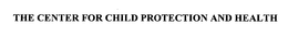 THE CENTER FOR CHILD PROTECTION AND HEALTH trademark