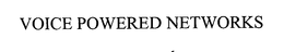 VOICE POWERED NETWORKS trademark