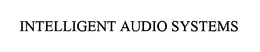 INTELLIGENT AUDIO SYSTEMS trademark