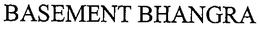 BASEMENT BHANGRA trademark