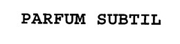 PARFUM SUBTIL trademark