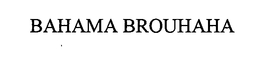 BAHAMAS BROUHAHA trademark