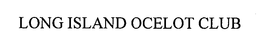 LONG ISLAND OCELOT CLUB trademark