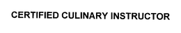 CERTIFIED CULINARY INSTRUCTOR trademark