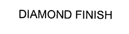 DIAMOND FINISH trademark