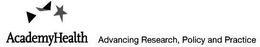ACADEMYHEALTH ADVANCING RESEARCH, POLICY AND PRACTICE trademark