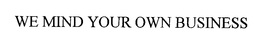 WE MIND YOUR OWN BUSINESS trademark