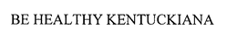 BE HEALTHY KENTUCKIANA trademark