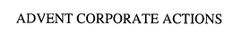 ADVENT CORPORATE ACTIONS trademark