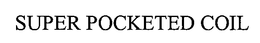 SUPER POCKETED COIL trademark