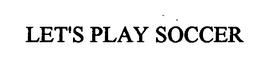 LET'S PLAY SOCCER trademark
