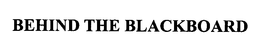 BEHIND THE BLACKBOARD trademark