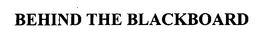 BEHIND THE BLACKBOARD trademark